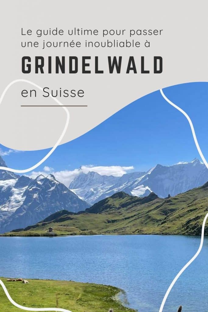 Le guide ultime pour passer une journée à Grindewald en Suisse